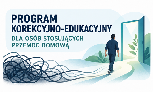 PROGRAM KOREKCYJNO-EDUKACYJNY  DLA OSÓB STOSUJĄCYCH PRZEMOC DOMOWĄ